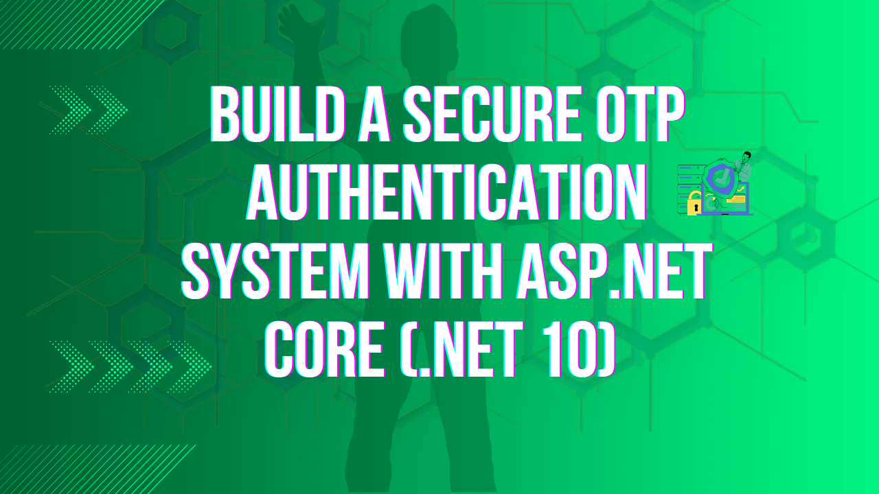 Build a Secure OTP Authentication System with ASP.NET Core (.NET 10) 