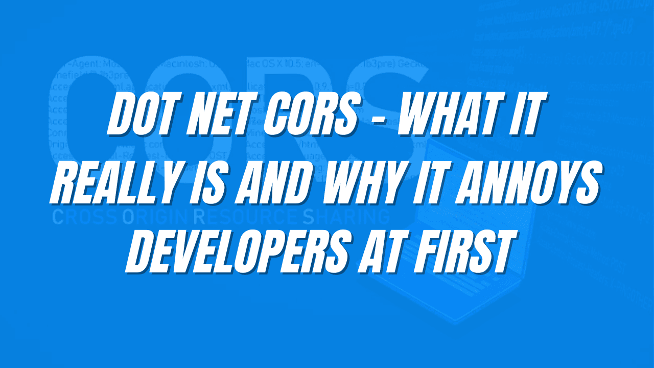 .NET CORS – What It Really Is and Why It Annoys Developers at First