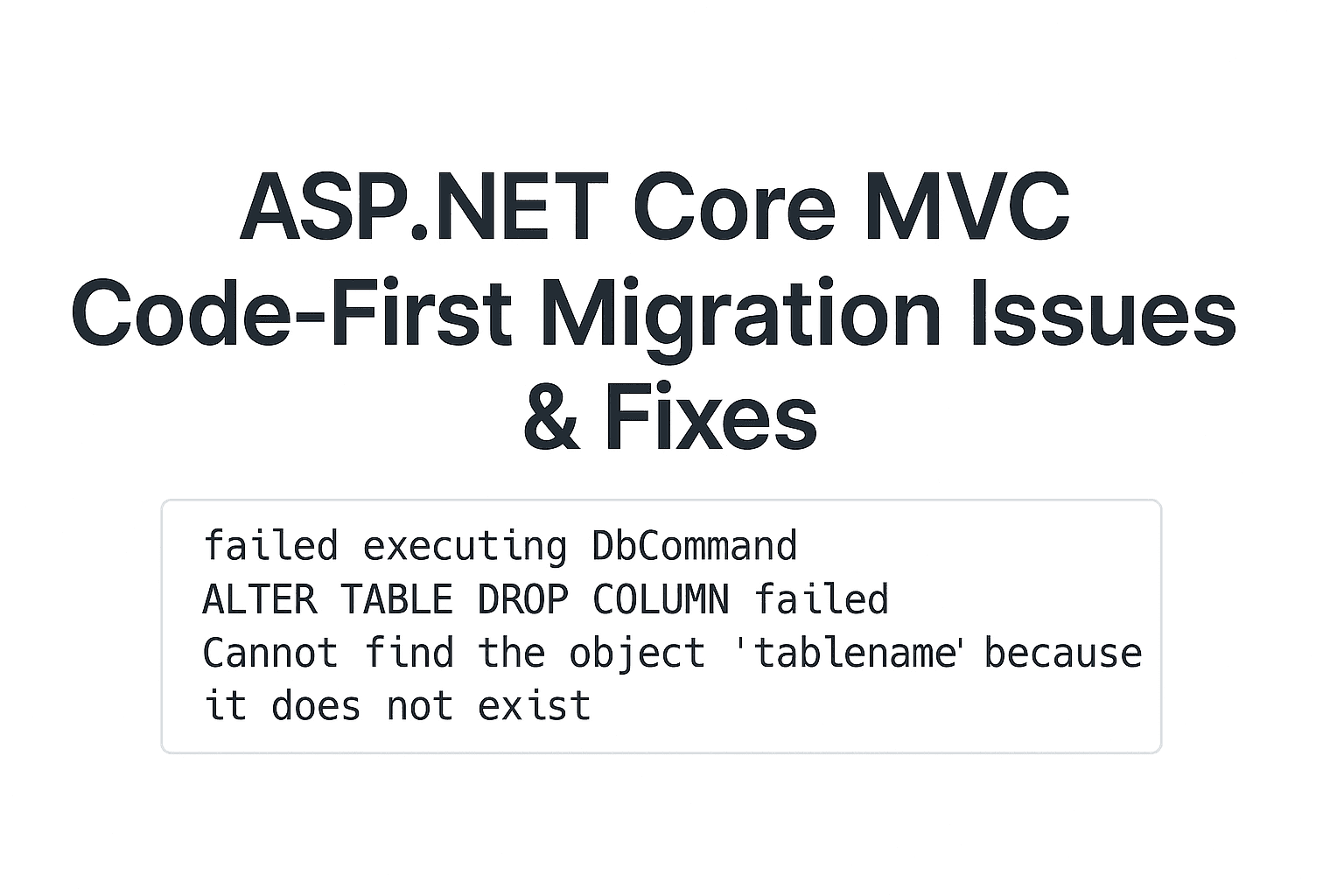 Asp.net core mvc code first approach migration issues & fixes| failed executing DbCommand| LTER TABLE DROP COLUMN failed | Cannot find the object “tablename” because it does not exist