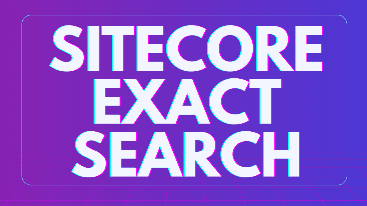 Sitecore Exact Search